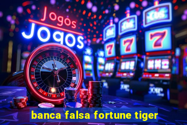 banca falsa fortune tiger